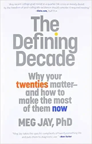 Defining Decade: Why Your Twenties Matter And How To Make The Most Of Them Now