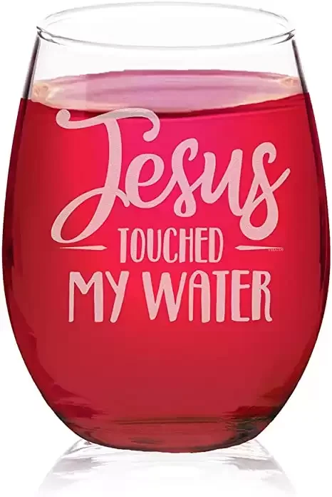 “Jesus Touched My Water” Wine Glass