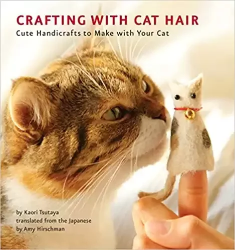 Crafting with Cat Hair: Cute & Funny Handicrafts to Make