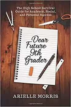 Dear Future 9th Grader: The High School Survival Guide