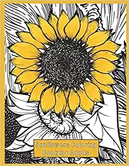 Sunflowers Coloring Book Gift for Adults: Meditation, Stress Relief, Relaxation and Fun.