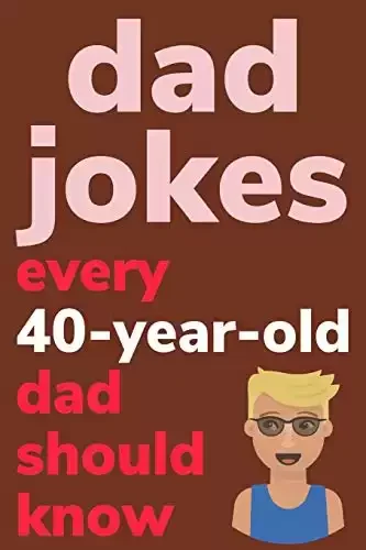 Dad Jokes Every 40 Year Old Dad Should Know